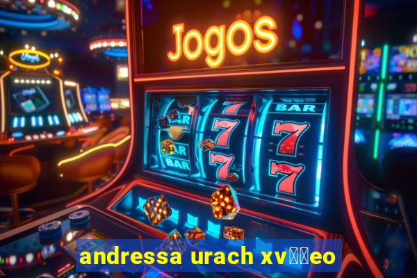 andressa urach xv閾哾eo